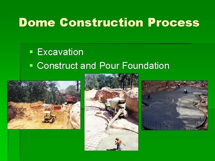 Dome Construction Process § Excavation § Construct and Pour Foundation 