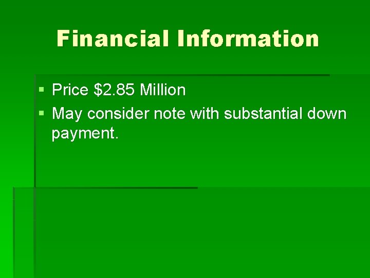 Financial Information § Price $2. 85 Million § May consider note with substantial down