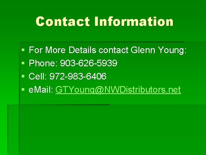 Contact Information § § For More Details contact Glenn Young: Phone: 903 -626 -5939