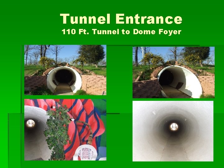 Tunnel Entrance 110 Ft. Tunnel to Dome Foyer 