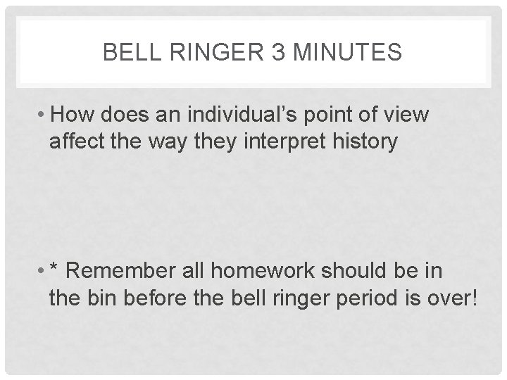 BELL RINGER 3 MINUTES • How does an individual’s point of view affect the