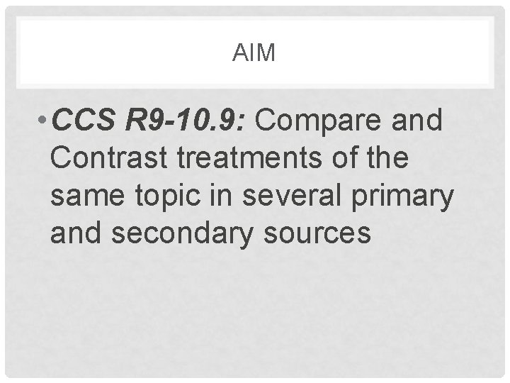 AIM • CCS R 9 -10. 9: Compare and Contrast treatments of the same