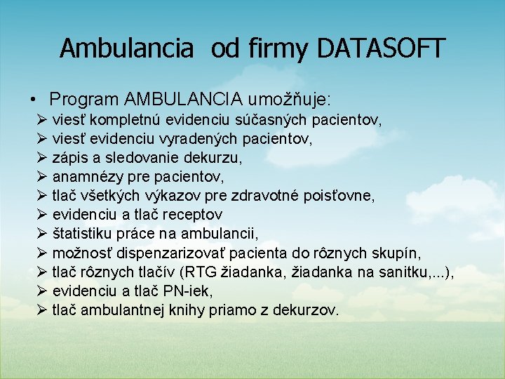 Ambulancia od firmy DATASOFT • Program AMBULANCIA umožňuje: Ø viesť kompletnú evidenciu súčasných pacientov,