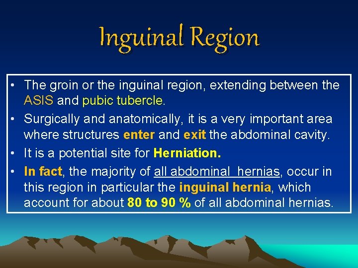 Inguinal Region • The groin or the inguinal region, extending between the ASIS and