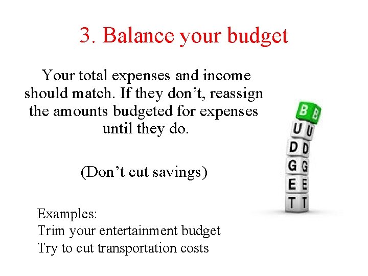 3. Balance your budget Your total expenses and income should match. If they don’t,