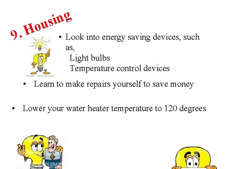 g n i us o H 9. • Look into energy saving devices, such