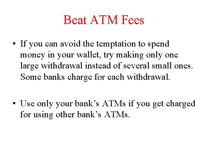 Beat ATM Fees • If you can avoid the temptation to spend money in