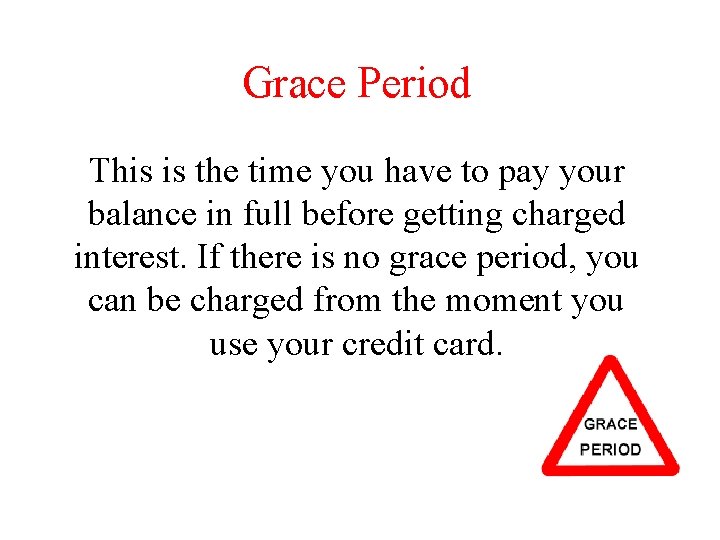 Grace Period This is the time you have to pay your balance in full