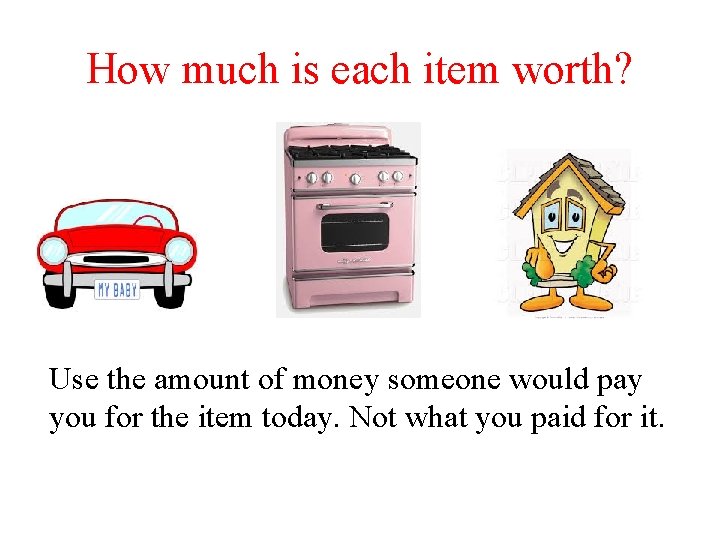 How much is each item worth? Use the amount of money someone would pay