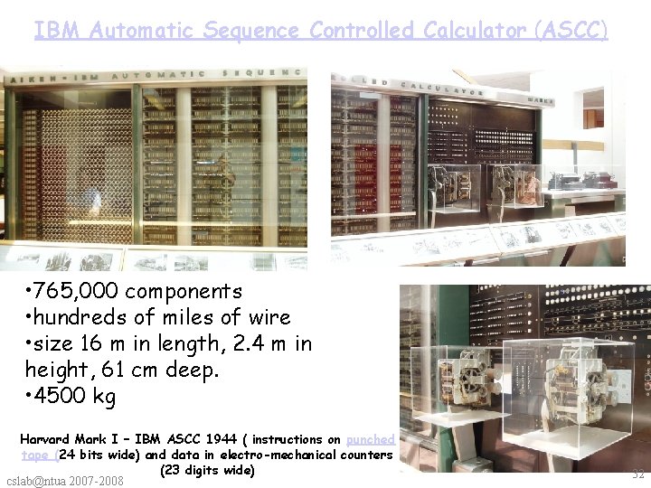 IBM Automatic Sequence Controlled Calculator (ASCC) • 765, 000 components • hundreds of miles