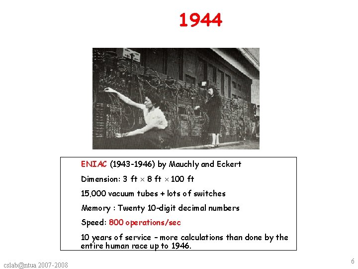 1944 ENIAC (1943 -1946) by Mauchly and Eckert Dimension: 3 ft 8 ft 100