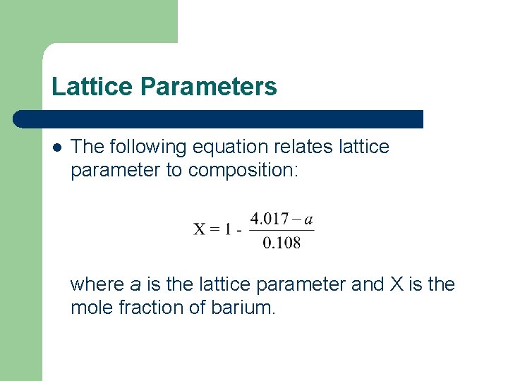 Lattice Parameters l The following equation relates lattice parameter to composition: where a is