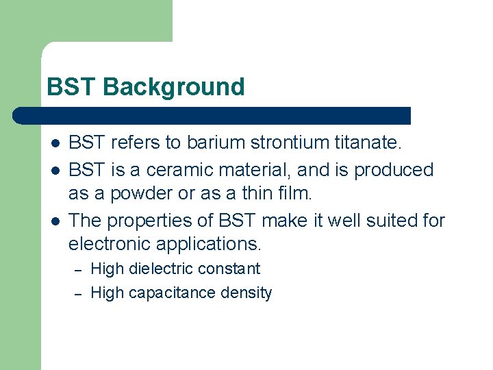 BST Background l l l BST refers to barium strontium titanate. BST is a