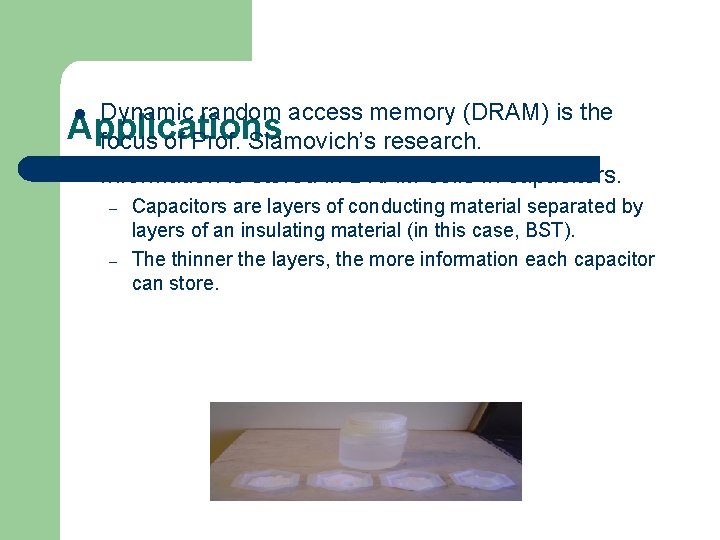 Dynamic random access memory (DRAM) is the Applications focus of Prof. Slamovich’s research. l