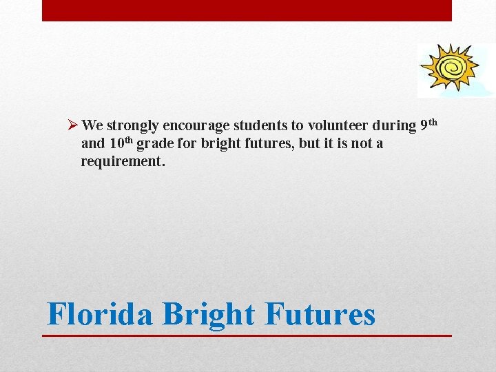 Ø We strongly encourage students to volunteer during 9 th and 10 th grade Ø We strongly encourage students to volunteer during 9 th and 10 th grade
