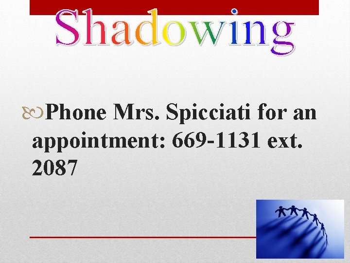 Phone Mrs. Spicciati for an appointment: 669 -1131 ext. 2087 Phone Mrs. Spicciati for an appointment: 669 -1131 ext. 2087