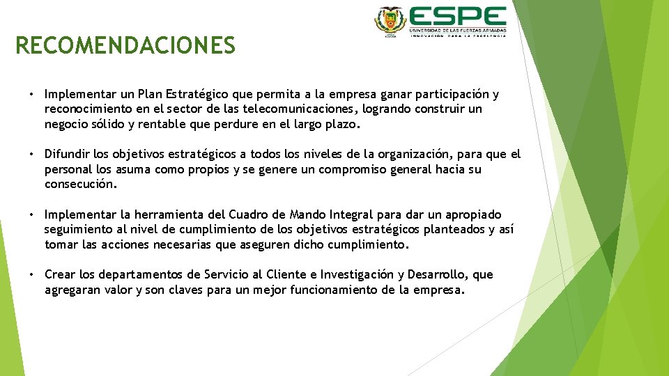 RECOMENDACIONES • Implementar un Plan Estratégico que permita a la empresa ganar participación y