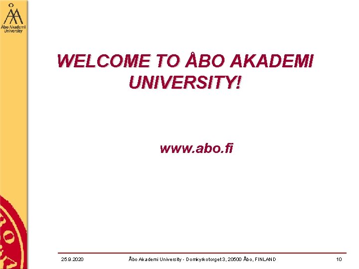 WELCOME TO ÅBO AKADEMI UNIVERSITY! www. abo. fi 25. 9. 2020 Åbo Akademi University