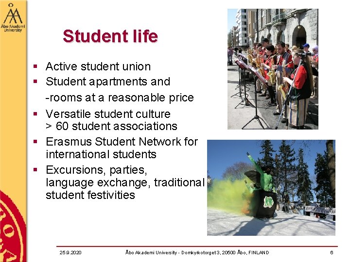 Student life § Active student union § Student apartments and -rooms at a reasonable