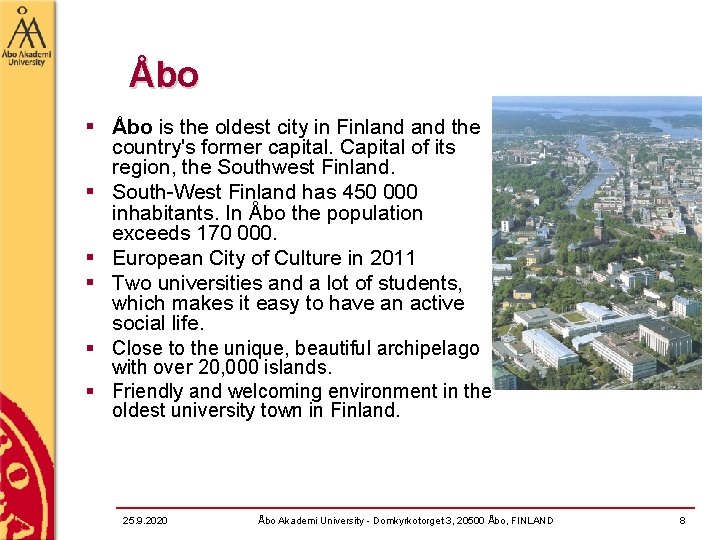 Åbo § Åbo is the oldest city in Finland the country's former capital. Capital