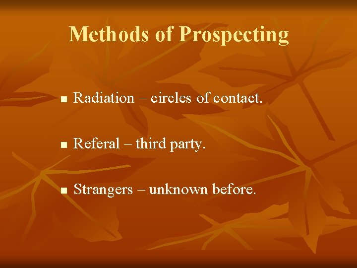 Methods of Prospecting n Radiation – circles of contact. n Referal – third party.
