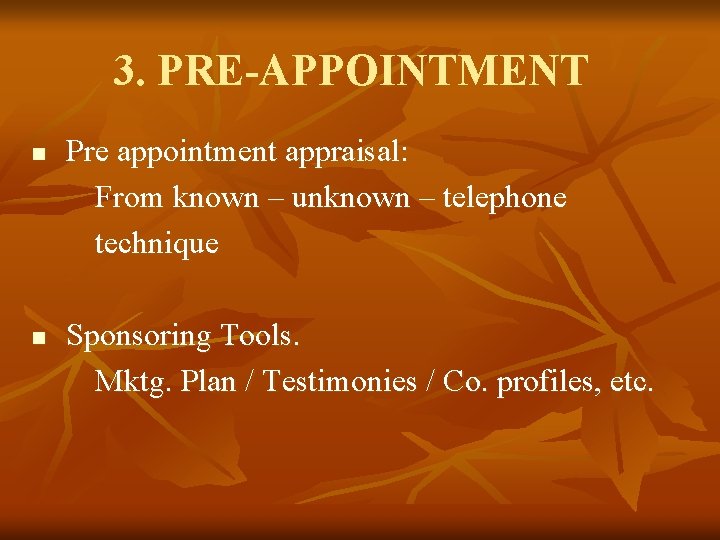 3. PRE-APPOINTMENT n n Pre appointment appraisal: From known – unknown – telephone technique