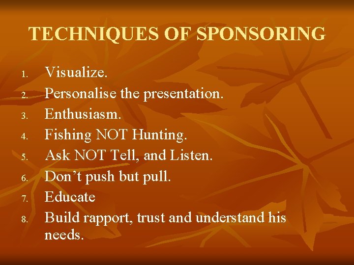 TECHNIQUES OF SPONSORING 1. 2. 3. 4. 5. 6. 7. 8. Visualize. Personalise the