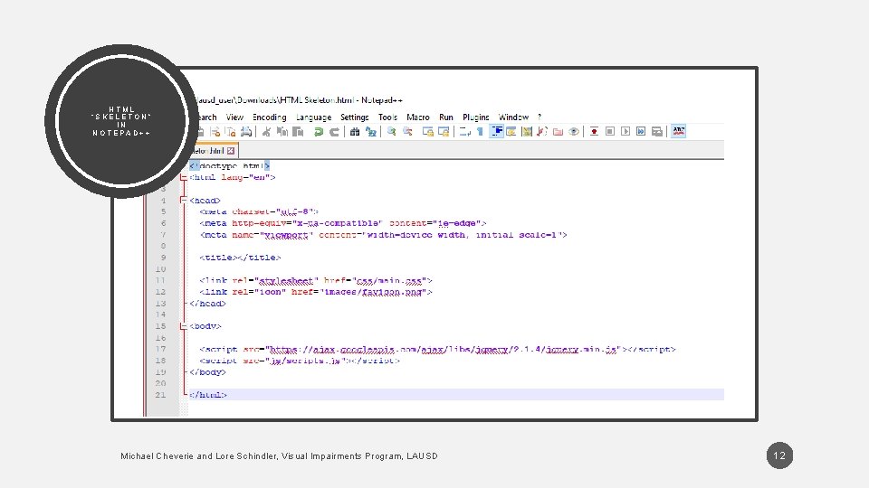 HTML “SKELETON” IN NOTEPAD++ Michael Cheverie and Lore Schindler, Visual Impairments Program, LAUSD 12