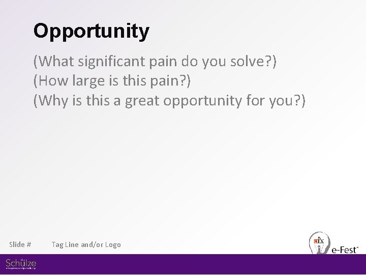 Opportunity (What significant pain do you solve? ) (How large is this pain? )