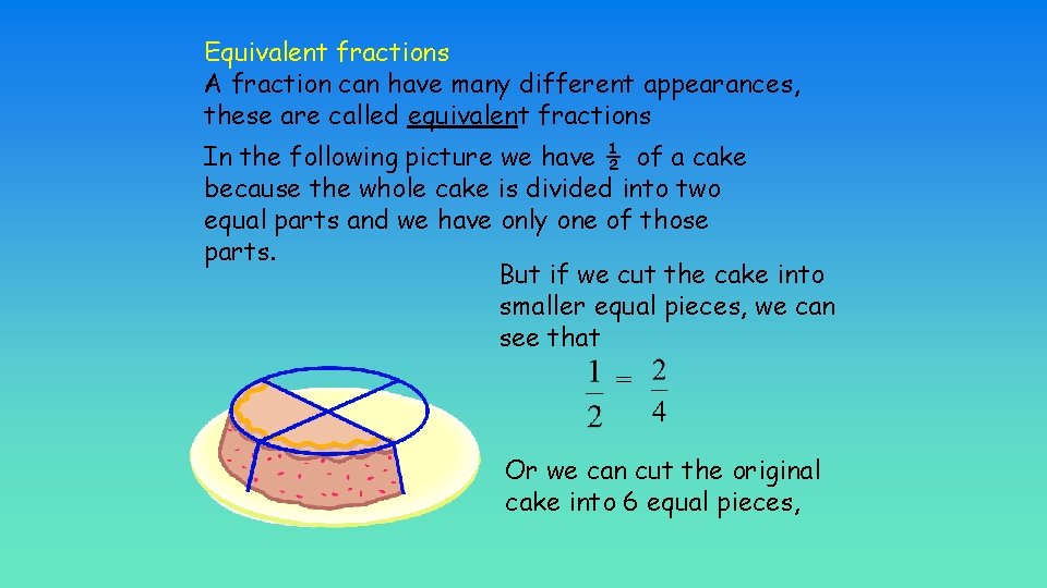 Equivalent fractions A fraction can have many different appearances, these are called equivalent fractions
