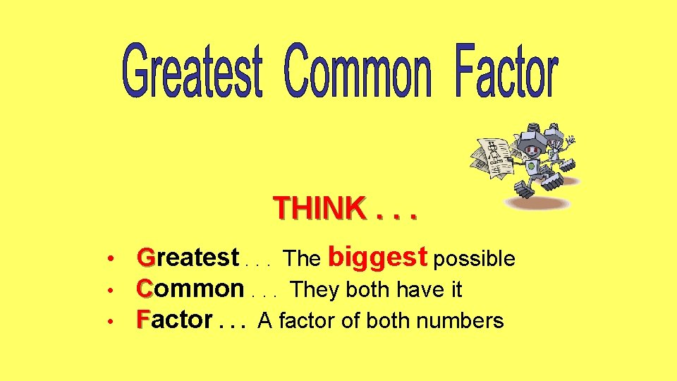 THINK. . . • Greatest. . . The biggest possible • Common. . .