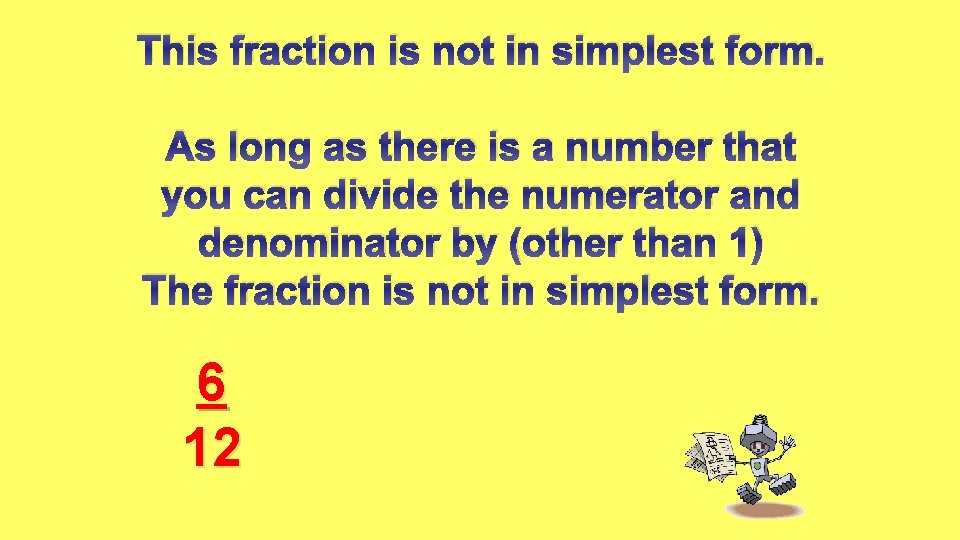 This fraction is not in simplest form. As long as there is a number