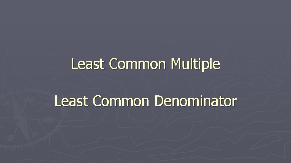 Least Common Multiple Least Common Denominator 