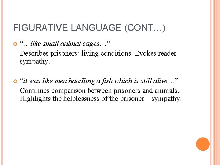 FIGURATIVE LANGUAGE (CONT…) “…like small animal cages…” Describes prisoners’ living conditions. Evokes reader sympathy.