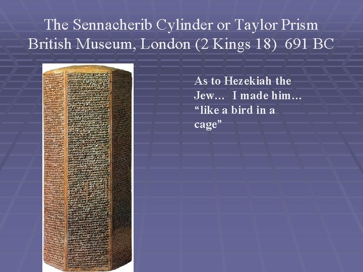 The Sennacherib Cylinder or Taylor Prism British Museum, London (2 Kings 18) 691 BC