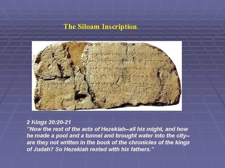 The Siloam Inscription. 2 Kings 20: 20 -21 "Now the rest of the acts