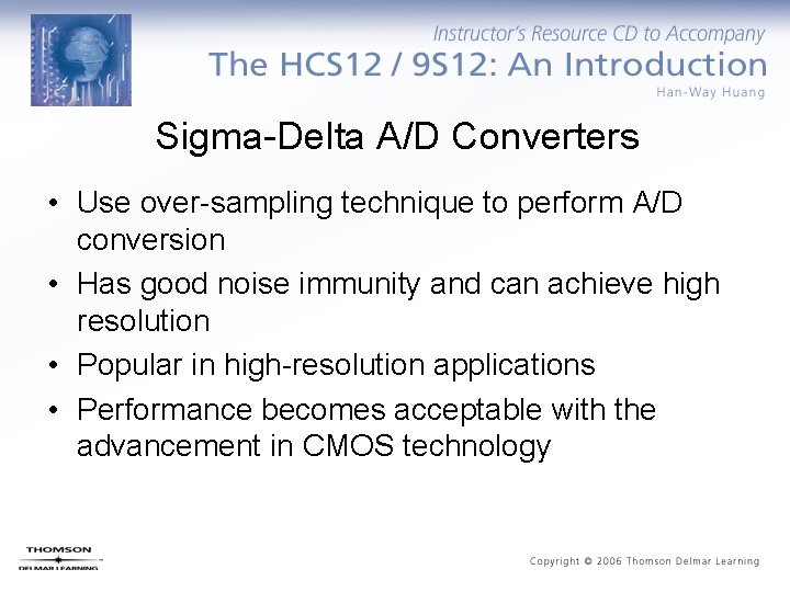 Sigma-Delta A/D Converters • Use over-sampling technique to perform A/D conversion • Has good