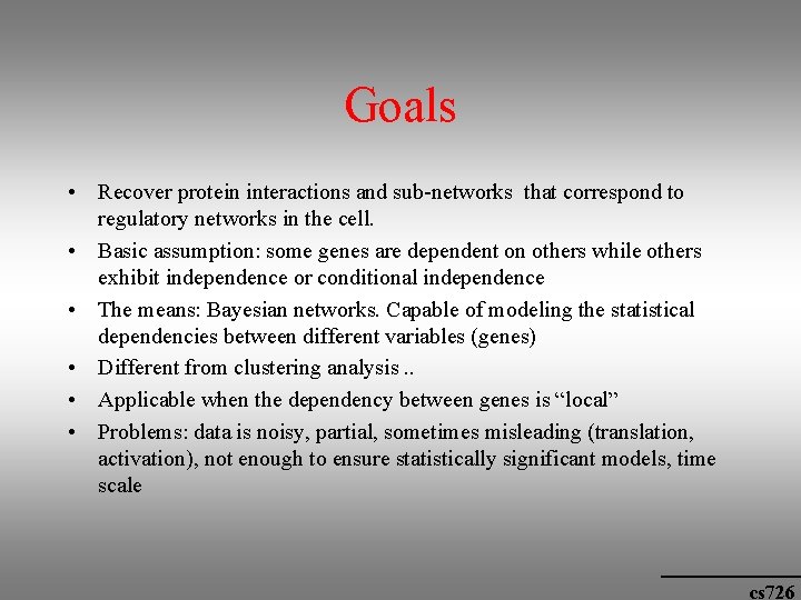 Goals • Recover protein interactions and sub-networks that correspond to regulatory networks in the