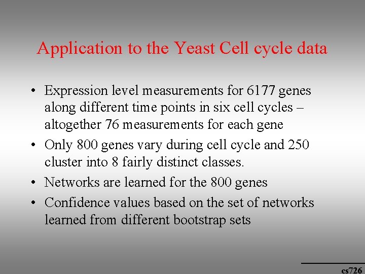 Application to the Yeast Cell cycle data • Expression level measurements for 6177 genes