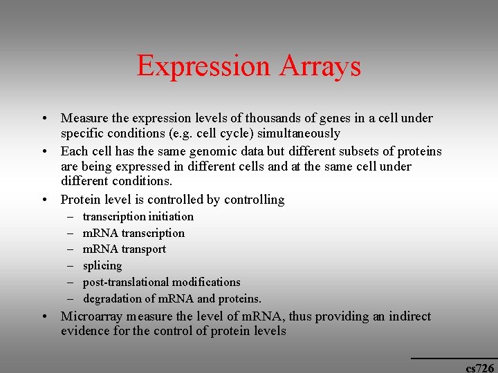 Expression Arrays • Measure the expression levels of thousands of genes in a cell