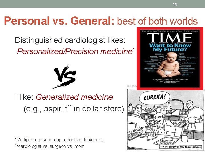 13 Personal vs. General: best of both worlds Distinguished cardiologist likes: Personalized/Precision medicine* I