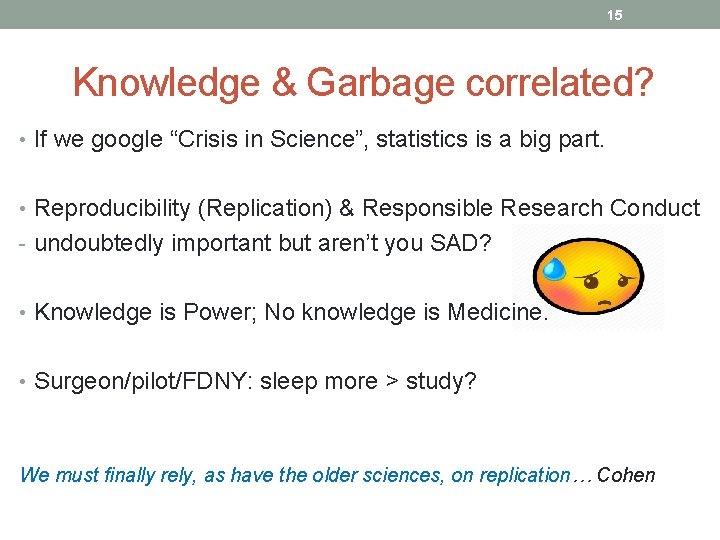 15 Knowledge & Garbage correlated? • If we google “Crisis in Science”, statistics is