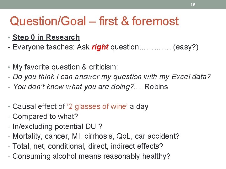 16 Question/Goal – first & foremost • Step 0 in Research - Everyone teaches: