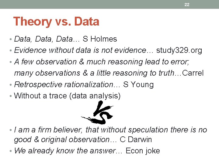 22 Theory vs. Data • Data, Data… S Holmes • Evidence without data is