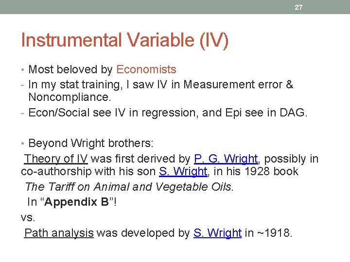 27 Instrumental Variable (IV) • Most beloved by Economists - In my stat training,