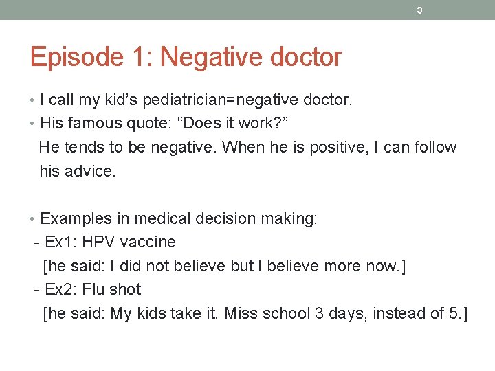 3 Episode 1: Negative doctor • I call my kid’s pediatrician=negative doctor. • His