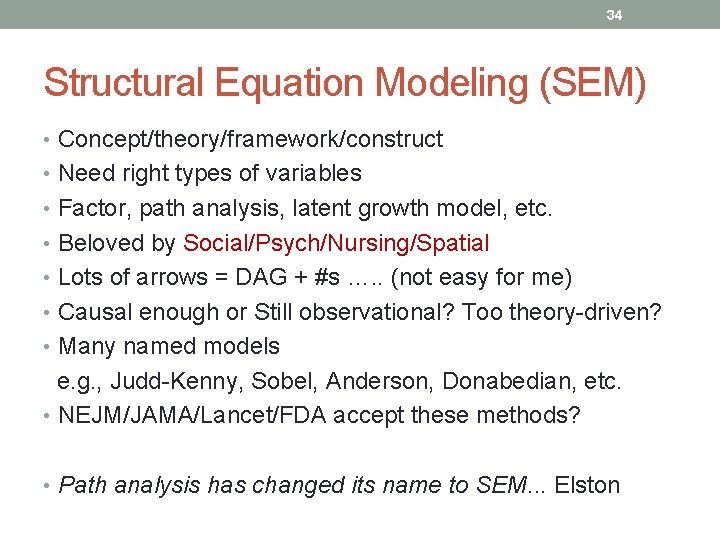 34 Structural Equation Modeling (SEM) • Concept/theory/framework/construct • Need right types of variables •