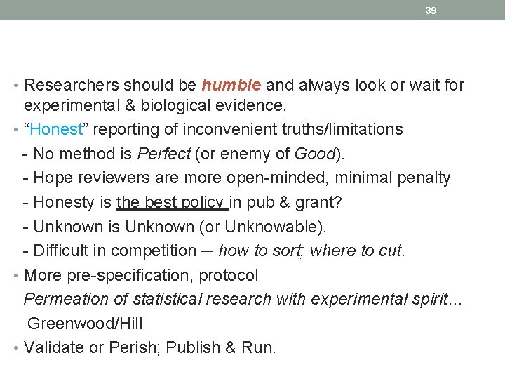 39 • Researchers should be humble and always look or wait for experimental &