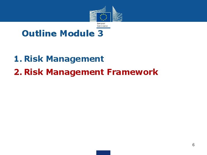 Outline Module 3 1. Risk Management 2. Risk Management Framework 6 