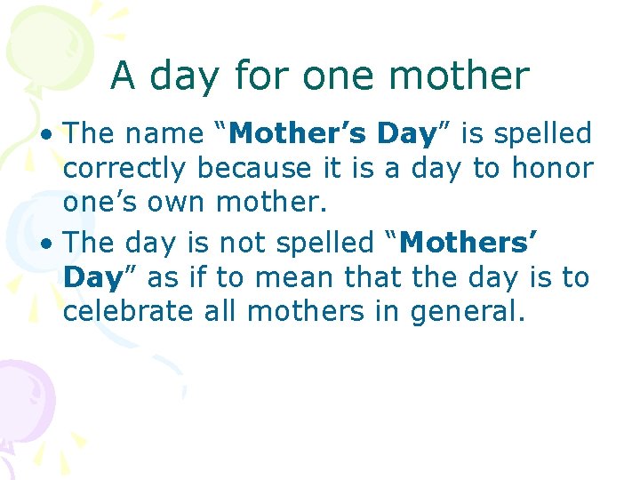 A day for one mother • The name “Mother’s Day” is spelled correctly because